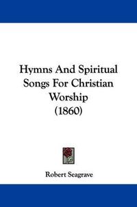 Cover image for Hymns And Spiritual Songs For Christian Worship (1860)