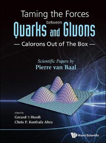 Cover image for Taming The Forces Between Quarks And Gluons - Calorons Out Of The Box: Scientific Papers By Pierre Van Baal