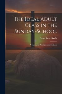 Cover image for The Ideal Adult Class in the Sunday-School