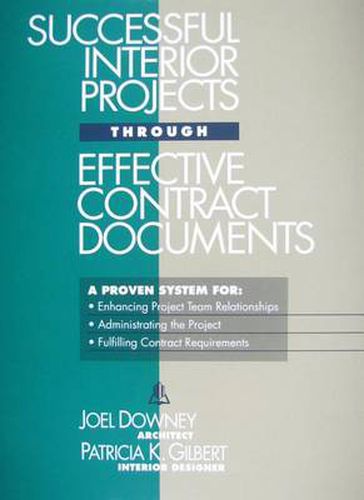 Successful Interior Projects Through Effective Contract Documents: A Proven System for: Enhancing Project Team Relationships; Administrating the Project; Fulfilling Contract Requirements