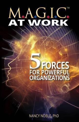 Cover image for M.A.G.I.C. at Work: 5 Forces for Powerful Organizations