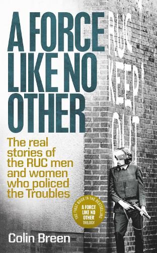 Cover image for A Force Like No Other 1: The Real Stories of the Ruc Men and Women Who Policed the Troubles