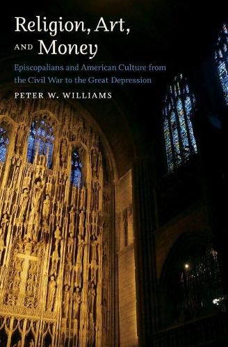 Cover image for Religion, Art, and Money: Episcopalians and American Culture from the Civil War to the Great Depression