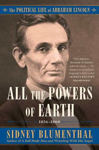 Cover image for All the Powers of Earth: The Political Life of Abraham Lincoln Vol. III, 1856-1860