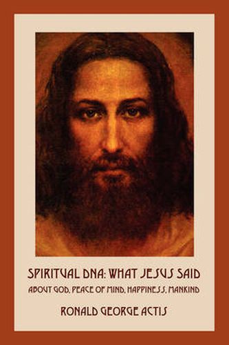 Cover image for Spiritual DNA: What Jesus Said About God, Peace of Mind, Happiness, Mankind