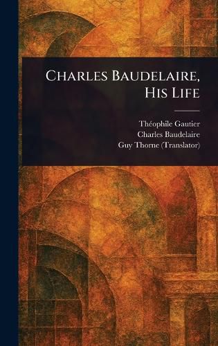 Cover image for Charles Baudelaire, His Life