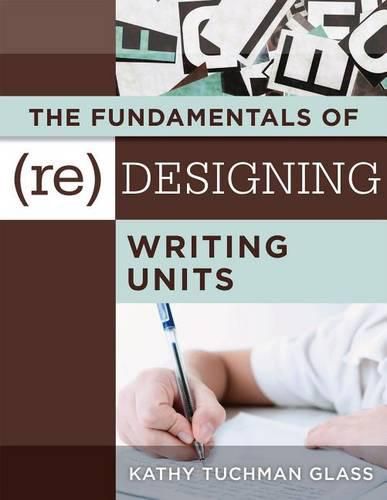 Cover image for The Fundamentals of (Re)Designing Writing Units: Useful Professional and Student Resources for Classroom Lesson Design and Writing Units