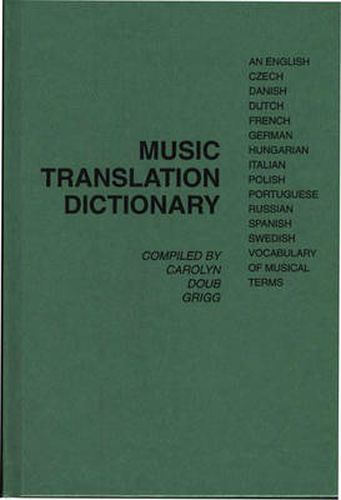 Cover image for Music Translation Dictionary: An English, Czech, Danish, Dutch, French, German, Hungarian, Italian, Polish, Portuguese, Russian, Spanish, Swedish Vocabulary of Musical Terms