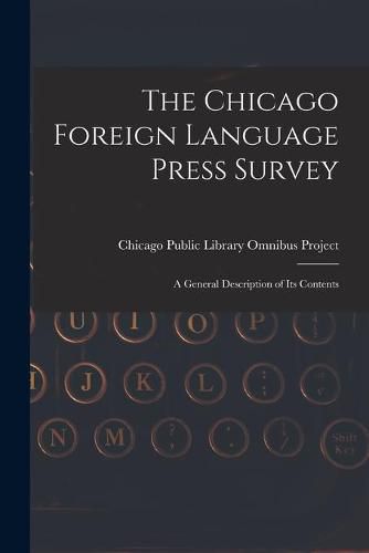 Cover image for The Chicago Foreign Language Press Survey: a General Description of Its Contents