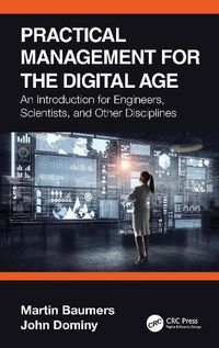 Cover image for Practical Management for the Digital Age: An Introduction for Engineers, Scientists, and Other Disciplines