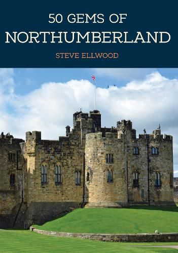 Cover image for 50 Gems of Northumberland: The History & Heritage of the Most Iconic Places