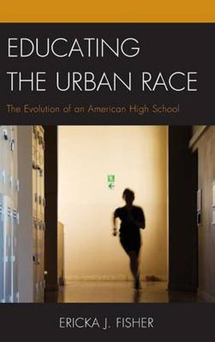 Cover image for Educating the Urban Race: The Evolution of an American High School