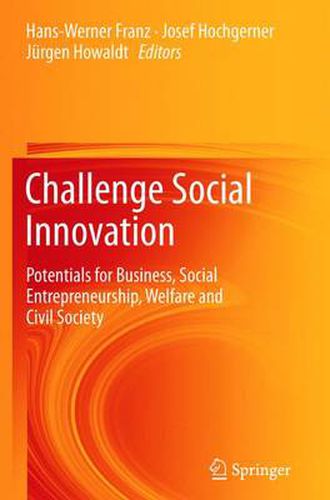 Challenge Social Innovation: Potentials for Business, Social Entrepreneurship, Welfare and Civil Society