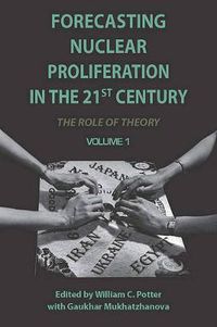 Cover image for Forecasting Nuclear Proliferation in the 21st Century: Volume 1 The Role of Theory