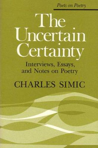 Cover image for The Uncertain Certainty: Interviews, Essays, and Notes on Poetry