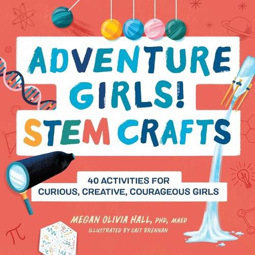 Cover image for Adventure Girls! Stem Crafts: 40 Activities for Curious, Creative, Courageous Girls