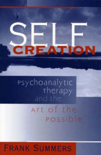 Cover image for Self Creation: Psychoanalytic Therapy and the Art of the Possible