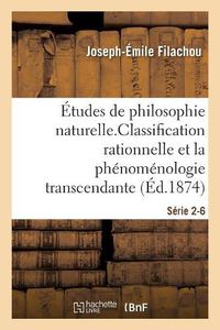 Cover image for Etudes de Philosophie Naturelle. La Classification Rationnelle Et La Phenomenologie Serie 2-6