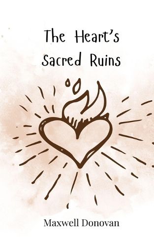 Cover image for The Heart's Sacred Ruins