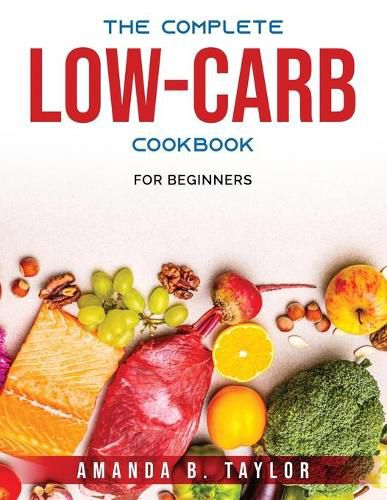 The Complete Low-Carb Cookbook: For Beginners