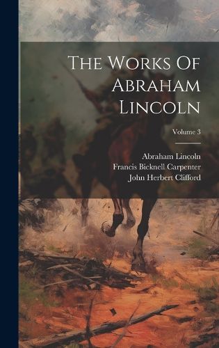 Cover image for The Works Of Abraham Lincoln; Volume 3