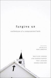 Cover image for Forgive Us: Confessions of a Compromised Faith