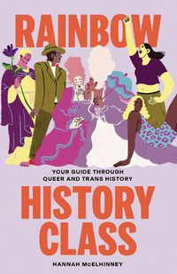 Cover image for Rainbow History Class: Your Guide Through Queer and Trans History