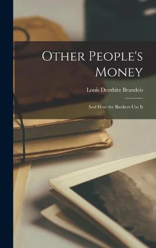 Cover image for Other People's Money: and How the Bankers Use It