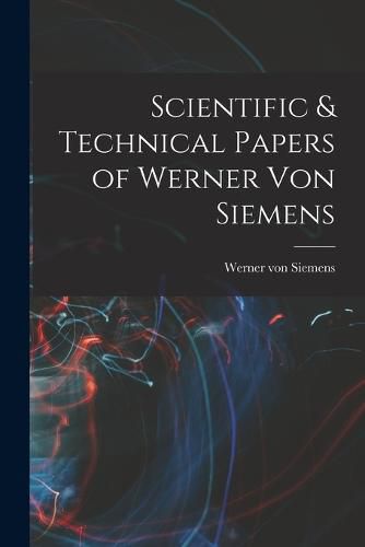 Cover image for Scientific & Technical Papers of Werner Von Siemens