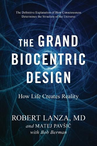 Cover image for The Grand Biocentric Design: How Life Creates Reality