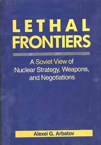 Cover image for Lethal Frontiers: A Soviet View of Nuclear Strategy, Weapons, and Negotiations