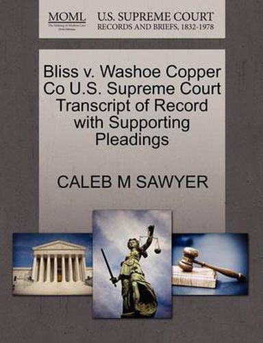 Cover image for Bliss V. Washoe Copper Co U.S. Supreme Court Transcript of Record with Supporting Pleadings