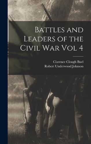 Battles and Leaders of the Civil War Vol 4, Robert Underwood Johnson ...