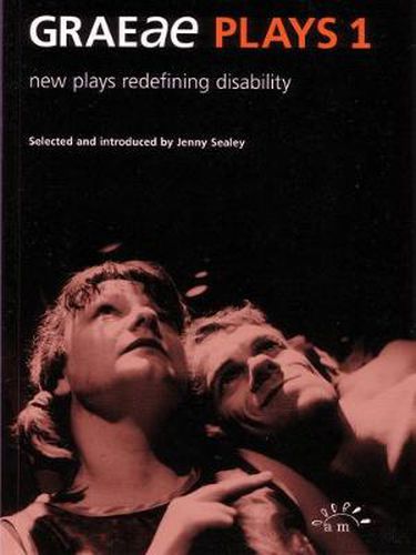 Cover image for Graeae Plays 1: New Plays Redefining Disability