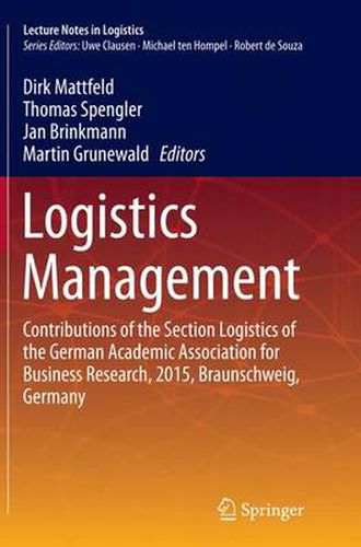 Logistics Management: Contributions of the Section Logistics of the German Academic Association for Business Research, 2015, Braunschweig, Germany