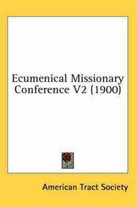 Cover image for Ecumenical Missionary Conference V2 (1900)