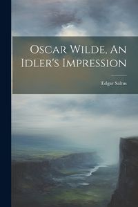 Cover image for Oscar Wilde, An Idler's Impression