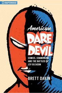 Cover image for American Daredevil: Comics, Communism, and the Battles of Lev Gleason