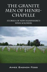 Cover image for The Granite Men of Henri-Chapelle: Stories of New Hampshire's WWII Soldiers