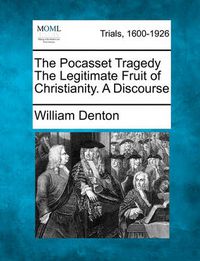 Cover image for The Pocasset Tragedy the Legitimate Fruit of Christianity. a Discourse