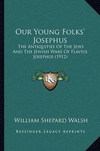 Cover image for Our Young Folks' Josephus: The Antiquities of the Jews and the Jewish Wars of Flavius Josephus (1912)