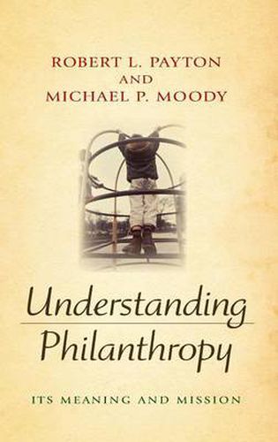 Cover image for Understanding Philanthropy: Its Meaning and Mission