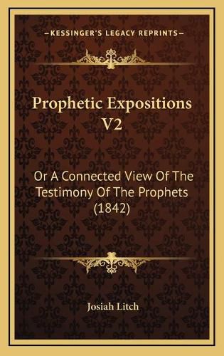 Prophetic Expositions V2: Or a Connected View of the Testimony of the Prophets (1842)