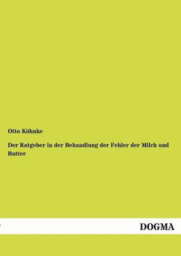 Cover image for Der Ratgeber in der Behandlung der Fehler der Milch und Butter