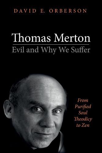 Cover image for Thomas Merton--Evil and Why We Suffer: From Purified Soul Theodicy to Zen