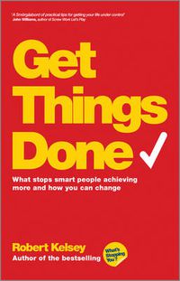 Cover image for Get Things Done: What Stops Smart People Achieving More and How You Can Change