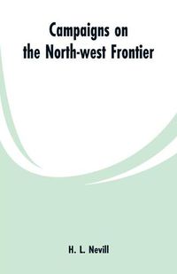 Cover image for Campaigns on the North-west Frontier