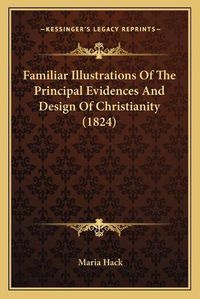 Cover image for Familiar Illustrations of the Principal Evidences and Design of Christianity (1824)