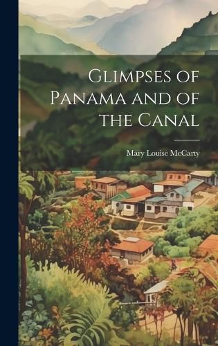 Cover image for Glimpses of Panama and of the Canal