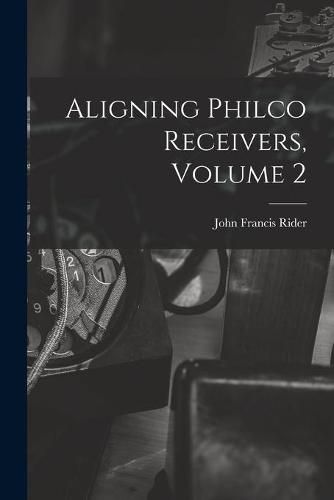 Cover image for Aligning Philco Receivers, Volume 2